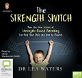 The Strength Switch: How the New Science of Strength-Based Parenting Helps Your Child and Teen to Flourish (MP3)
