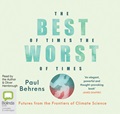 The Best of Times, the Worst of Times: Futures from the Frontiers of Climate Science