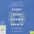 Every Deep-Drawn Breath: A Critical Care Doctor on Healing, Recovery and Transforming Medicine in the ICU (MP3)