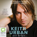 Keith Urban: His Amazing Journey from Daydreamer to Superstar