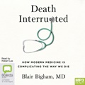 Death Interrupted: How Modern Medicine is Complicating the Way We Die (MP3)