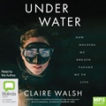 Under Water: How Holding My Breath Taught Me to Live (MP3)