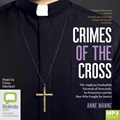 Crimes of the Cross: The Anglican Paedophile Network of Newcastle, Its Protectors and the Man Who Fought for Justice (MP3)