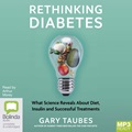 Rethinking Diabetes: What Science Reveals about Diet, Insulin and Successful Treatments (MP3)