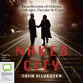 Naked City: True Stories of Crimes, Cock-ups, Crooks & Cops