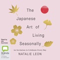 The Japanese Art of Living Seasonally: An Invitation to Celebrate Every Day
