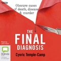 The Final Diagnosis: Obscure Cases of Death, Disease & Murder