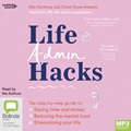 Life Admin Hacks: The step-by-step guide to saving time and money, reducing the mental load and streamlining your life (MP3)