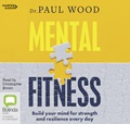 Mental Fitness: Build your mind for strength and resilience every day
