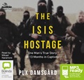 The ISIS Hostage: One Man's True Story of 13 Months in Capitivity (MP3)