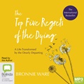 The Top Five Regrets of the Dying: A Life Transformed by the Dearly Departing (MP3)