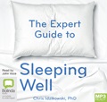 The Expert Guide to Sleeping Well: Everything you Need to Know to get a Good Night's Sleep (MP3)