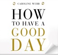 How to Have a Good Day: Harness the Power of Behavioural Science to Transform Your Working Life