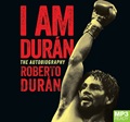 I Am Duran: The Autobiography of Roberto Duran (MP3)