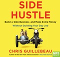 Side Hustle: Build a side business and make extra money – without quitting your day job (MP3)