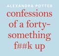 Confessions of a Forty-Something F##k Up