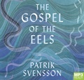 The Gospel of the Eels: Our Enduring Fascination with the Most Mysterious Creature in the Natural World (MP3)