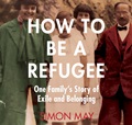 How to Be a Refugee: One Family's Story of Exile and Belonging