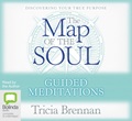 The Map of the Soul - Guided Meditations: Discovering your true purpose