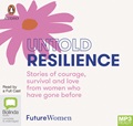 Untold Resilience: Stories of Courage, Survival and Love from Women who have Gone Before (MP3)