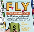 FLY: Financially Literate Youth: Your go-to reference guide for life's important financial decisions and milestones, from high school and beyond