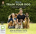 How to Train Your Dog: The Complete Guide to Raising a Confident and Happy Dog, from Puppy to Adult