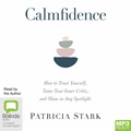 Calmfidence: How to Trust Yourself, Tame Your Inner Critic, and Shine in Any Spotlight (MP3)