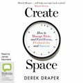 Create Space: How to Manage Time, and Find Focus, Productivity and Success