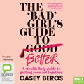 The 'Bad' Girl's Guide to Better: A stealth-help guide to getting your act together (MP3)