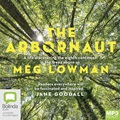 The Arbornaut: A Life Discovering the Eighth Continent in the Trees Above Us (MP3)