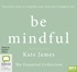 Be Mindful with Kate James: The Essential Collection (MP3)