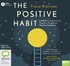 The Positive Habit: 6 Steps for Transforming Negative Thoughts to Positive Emotions (MP3)