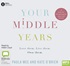 Your Middle Years: Love them. Live them. Own them. (MP3)