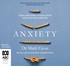 Anxiety: Expert Advice from a Neurotic Shrink Who's Lived with Anxiety All His Life