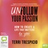 Unfollow Your Passion: How to Create a Life That Matters to You (MP3)