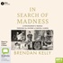 In Search of Madness: A Psychiatrist's Travels Through the History of Mental Illness (MP3)