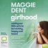 Girlhood: How to Raise Our Girls to be Happy, Healthy and Heard (MP3)