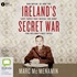 Ireland's Secret War: Dan Bryan, G2 and the Lost Tapes that Reveal the Hunt for Ireland’s Nazi Spies