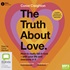 The Truth About Love: How to Really Fall in Love With Your Life and Everyone in It (MP3)