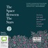 The Space Between the Stars: On Love, Loss and the Magical Power of Nature to Heal
