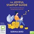 The Joyful Startup Guide: Now Is the Time to Make Your Startup Dreams Come True (MP3)