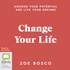 Change Your Life: Awaken Your Potential and Live Your Dreams