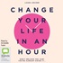 Change Your Life in an Hour: Don't Believe You Can? You're Already Doing It...