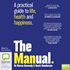 The Manual: A Practical Guide to Life, Health and Happiness (MP3)