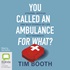 You Called an Ambulance for What?: Strange, Serious and Silly Stories of Life as a Paramedic