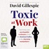 Toxic at Work: Surviving your psychopathic workmates, from the dominant bullies to the charming manipulators (MP3)