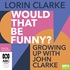Would that be funny?: Growing up with John Clarke (MP3)
