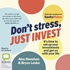 Don't Stress, Just Invest: It's Time to Set Up Your Investments and Get On with Your Life