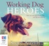 Working Dog Heroes: How One Man Gives Shelter Dogs New Life and Purpose (MP3)
