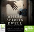 Where Spirits Dwell: Fascinating true life stories of haunted houses and other paranormal (MP3)